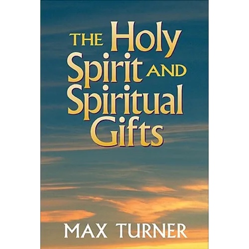 The Holy Spirit and Spiritual Gifts: In the New Testament Church and Today
