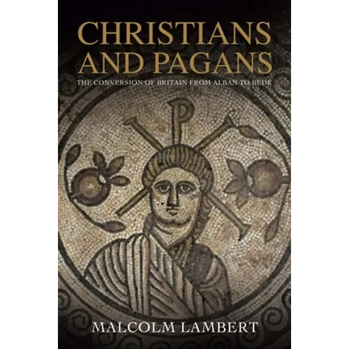 Christians and Pagans: The Conversion of Britain from Alban to Bede