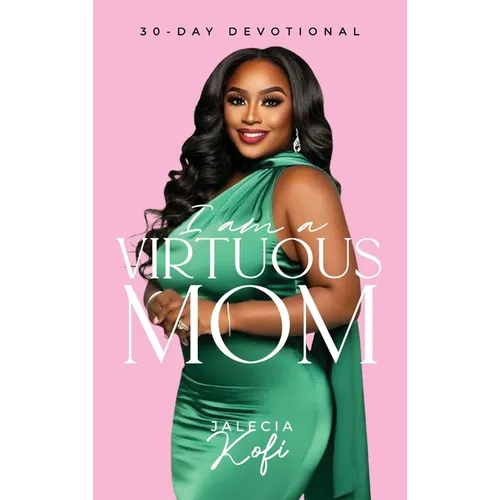 I Am A Virtuous Mom, 30-Day Devotional