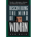 The Discovering the Mind of a Woman: The Key to Becoming a Strong and Irresistable Husband Is...