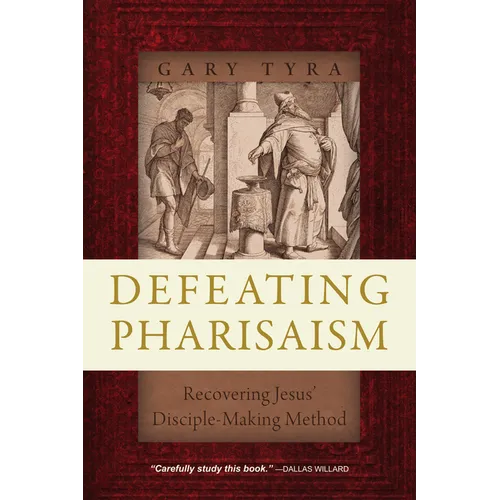 Defeating Pharisaism: Recovering Jesus' Disciple-Making Method
