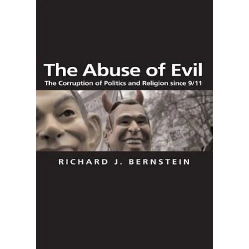 The Abuse of Evil: The Corruption of Politics and Religion Since 9/11