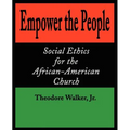 Empower the People: Social Ethics for the African-American Church