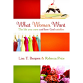 What Women Want: The Life You Crave and How God Satisfies