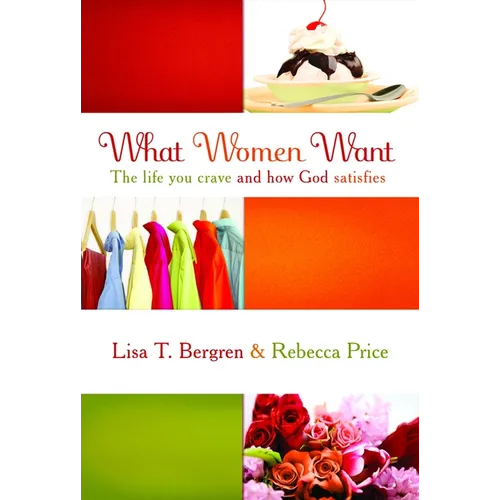 What Women Want: The Life You Crave and How God Satisfies