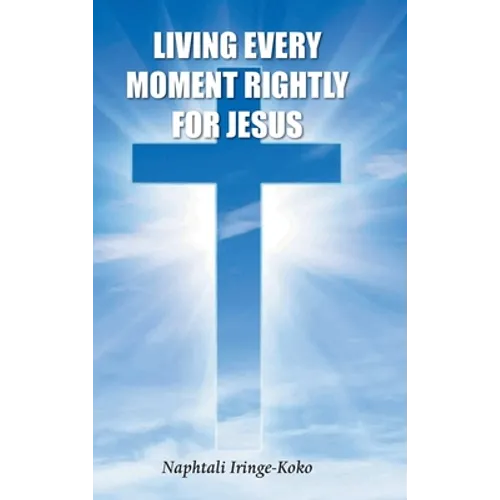 Living Every Moment Rightly For Jesus