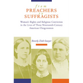 From Preachers to Suffragists: Woman's Rights and Religious Conviction in the Lives of Three Nineteenth-Century