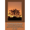 Parenting for Eternity: 17 Practical Biblical Principles for Effective and Successful Child Training