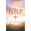 Does the Bible Really Say That?: A Simple Man's Search for the Truth.