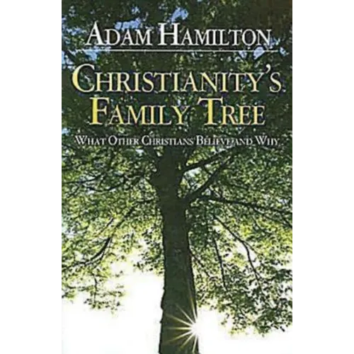 Christianity's Family Tree Participant's Guide: What Other Christians Believe and Why