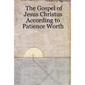 The Gospel of Jesus Christus According to Patience Worth