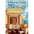 Making God Part of Your Family: The Family Bible Study Book Volume 3