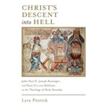 Christ's Descent into Hell: John Paul II, Joseph Ratzinger, and Hans Urs von Balthasar on the Theology of Holy Saturday