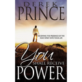 You Shall Receive Power: Receiving the Presence of the Holy Spirit Into Your Life (Revised)