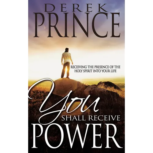 You Shall Receive Power: Receiving the Presence of the Holy Spirit Into Your Life (Revised)