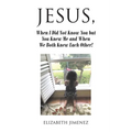 Jesus, When I Did Not Know You but You Knew Me and When We Both Knew Each Other!
