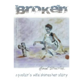 Broken: A Pastor's Wife Shares Her Story