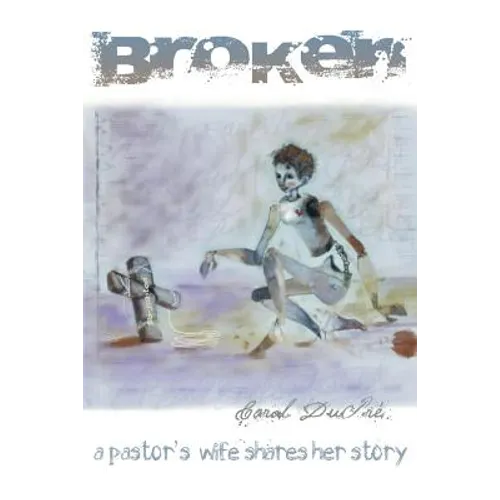 Broken: A Pastor's Wife Shares Her Story