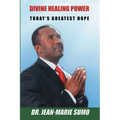 Divine Healing Power: Today's Greatest Hope