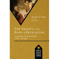 The Trinity in the Book of Revelation: Seeing Father, Son, and Holy Spirit in John's Apocalypse