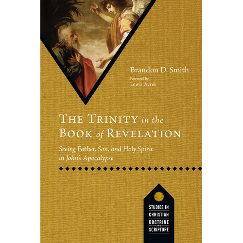 The Trinity in the Book of Revelation: Seeing Father, Son, and Holy Spirit in John's Apocalypse