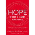 The Hope for Your Marriage: Experience God's Greatest Desires for You and Your Spouse