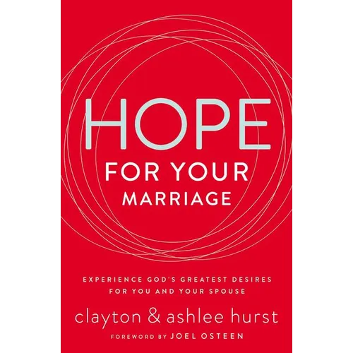 The Hope for Your Marriage: Experience God's Greatest Desires for You and Your Spouse