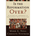 Is the Reformation Over?: An Evangelical Assessment of Contemporary Roman Catholicism
