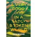 A Very Good God in a Badly Broken World