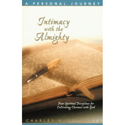 The Intimacy with the Almighty: Four Spiritual Disciplines for Cultivating Closeness with God