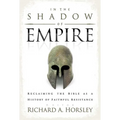 In the Shadow of Empire: Reclaiming the Bible as a History of Faithful Resistance