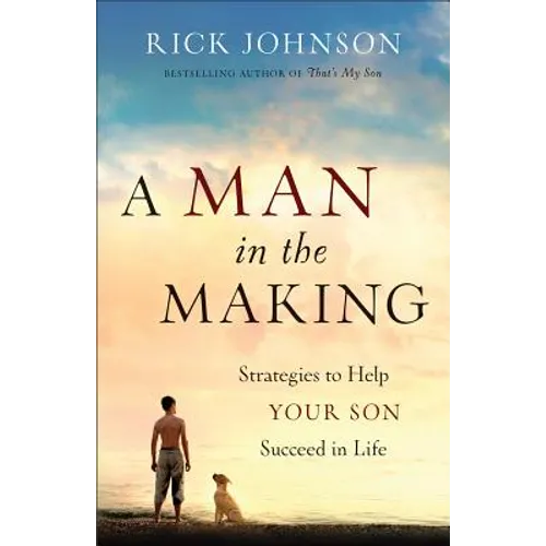 Man in the Making: Strategies to Help Your Son Succeed in Life