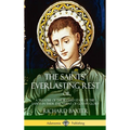 The Saints' Everlasting Rest: or, A Treatise of the Blessed State of the Saints in their Enjoyment of God in Glory (Hardcover)