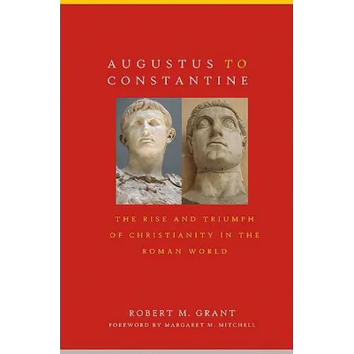 Augustus to Constantine: The Rise and Triumph of Christianity in the Roman World