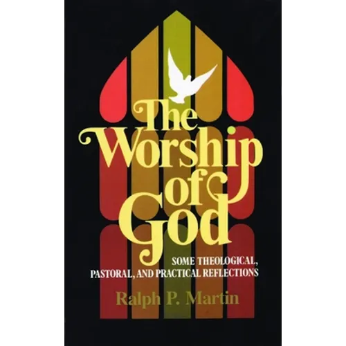 The Worship of God: Some Theological, Pastoral, and Practical Reflections
