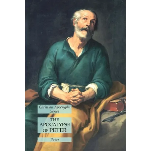 The Apocalypse of Peter: Christian Apocrypha Series