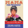 Mama for President: Good Lord, Why Not?