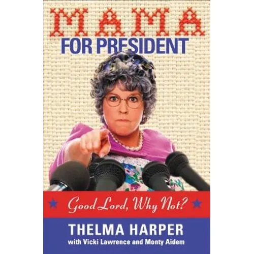 Mama for President: Good Lord, Why Not?