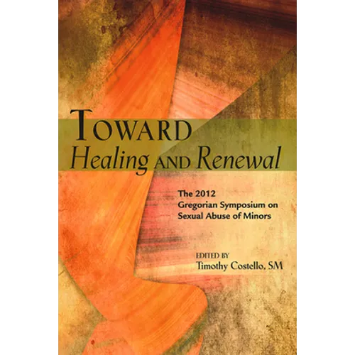 Toward Healing and Renewal: The 2012 Symposium on the Sexual Abuse of Minors Held at the Pontifical Gregorian University