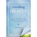 Revealing Heaven: The Eyewitness Accounts That Changed How a Pastor Thinks about the Afterlife