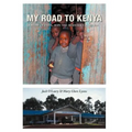 My Road to Kenya: A Story of Faith, Hope and Democracy in Action
