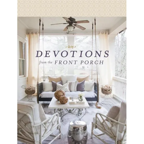 Devotions from the Front Porch: Experiencing Peaceful Moments with God (a 90-Day Devotional)