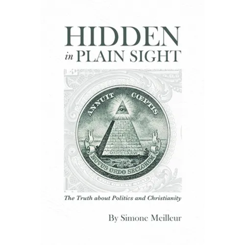 Hidden in Plain Sight: The Truth about Politics and Christianity