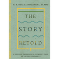 The Story Retold: A Biblical-Theological Introduction to the New Testament