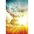 A Second Chance at Heaven: My Surprising Journey Through Hell, Heaven, and Back to Life