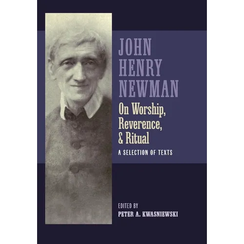 Newman on Worship, Reverence, and Ritual: A Selection of Texts