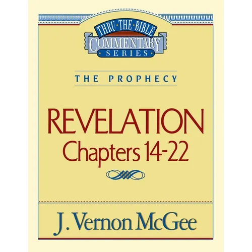 Thru the Bible Vol. 60: The Prophecy (Revelation 14-22): 60