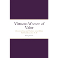 Virtuous Women of Valor: Discover the Grace and Wisdom to be the Military Wife God Desires You To Be
