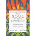 Strengthening the Soul of Your Leadership: Seeking God in the Crucible of Ministry