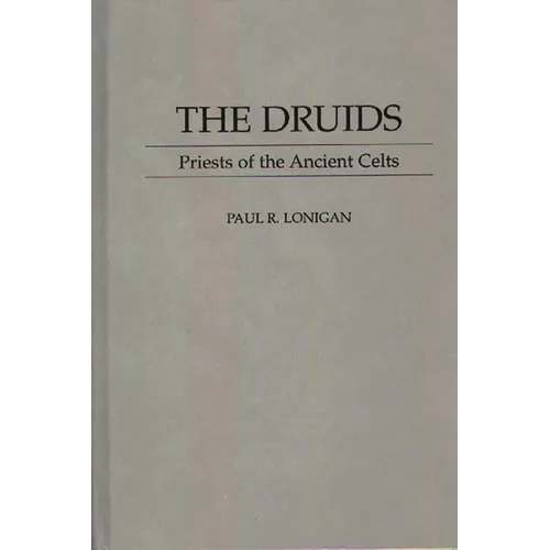 The Druids: Priests of the Ancient Celts
